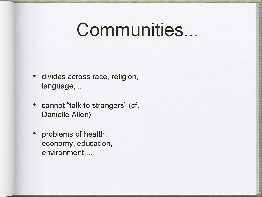 Communities. . . • divides across race, religion, language, . . . • cannot