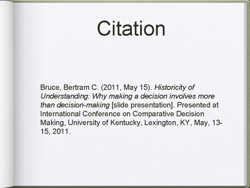 Citation Bruce, Bertram C. (2011, May 15). Historicity of Understanding: Why making a decision