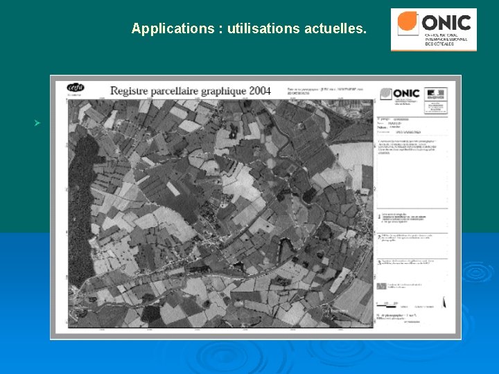 Applications : utilisations actuelles. Ø Déclaration PAC : registre parcellaire graphique 