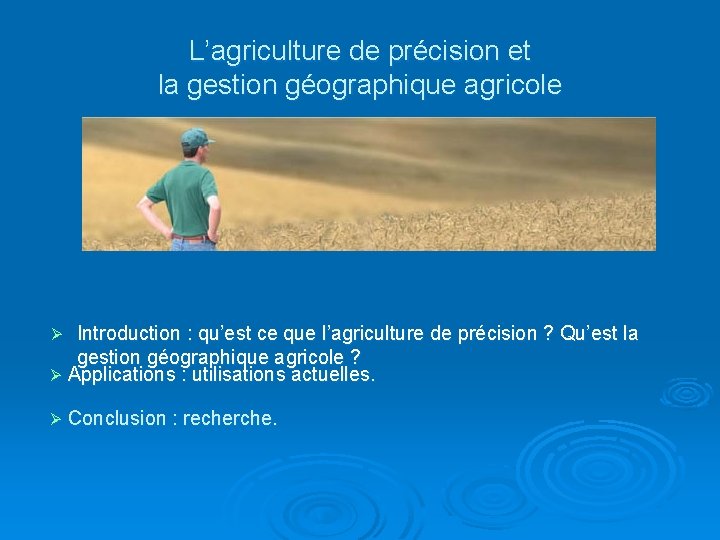 L’agriculture de précision et la gestion géographique agricole Introduction : qu’est ce que l’agriculture