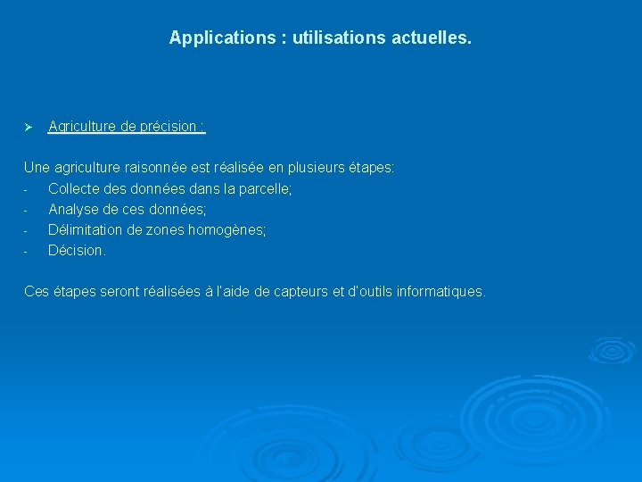 Applications : utilisations actuelles. Ø Agriculture de précision : Une agriculture raisonnée est réalisée