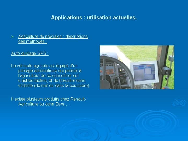 Applications : utilisation actuelles. Ø Agriculture de précision : descriptions des méthodes : Auto-guidage