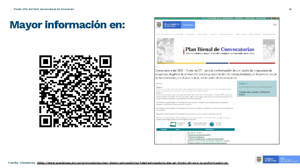 Fondo CTe. I del SGR: Convocatoria de Innovación Mayor información en: Fuente: Colciencias. https: