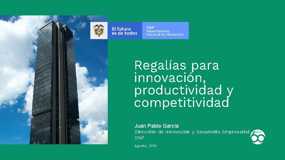 Regalías para innovación, productividad y competitividad Juan Pablo García Dirección de Innovación y Desarrollo