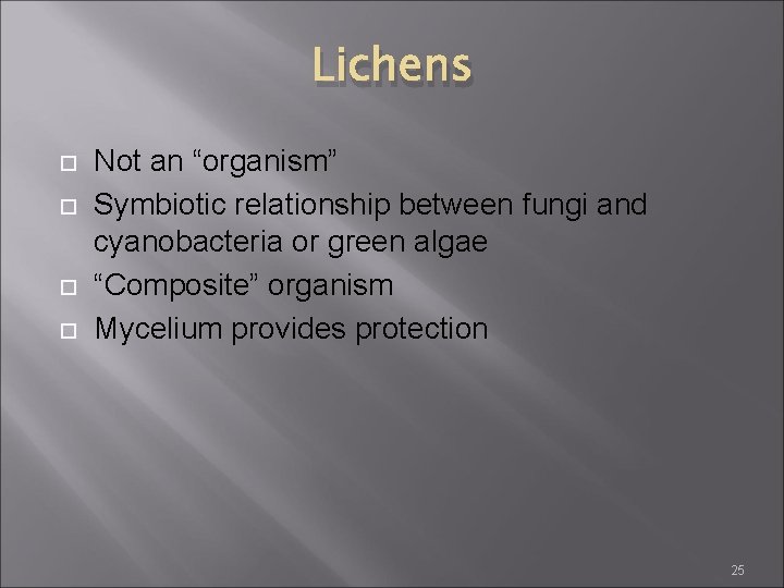 Lichens Not an “organism” Symbiotic relationship between fungi and cyanobacteria or green algae “Composite” Lichens Not an “organism” Symbiotic relationship between fungi and cyanobacteria or green algae “Composite”
