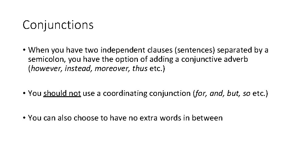 Conjunctions • When you have two independent clauses (sentences) separated by a semicolon, you Conjunctions • When you have two independent clauses (sentences) separated by a semicolon, you