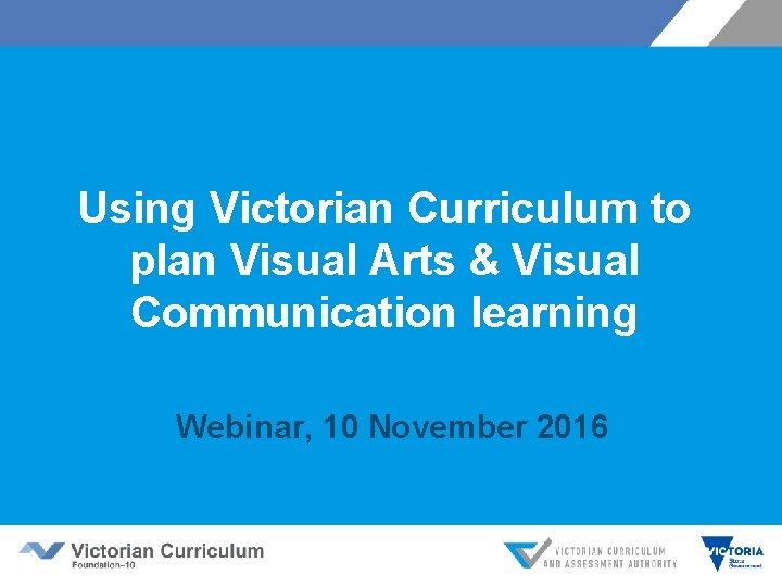 Using Victorian Curriculum to plan Visual Arts & Visual Communication learning Webinar, 10 November