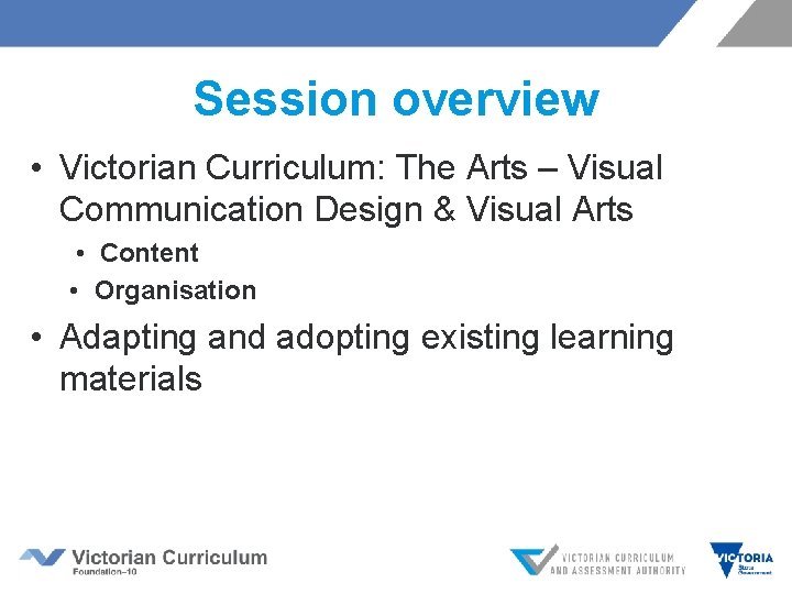 Session overview • Victorian Curriculum: The Arts – Visual Communication Design & Visual Arts