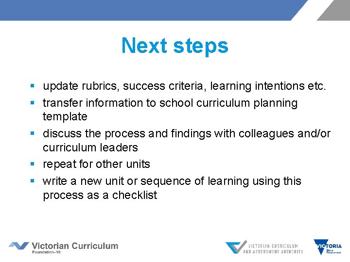 Next steps § update rubrics, success criteria, learning intentions etc. § transfer information to