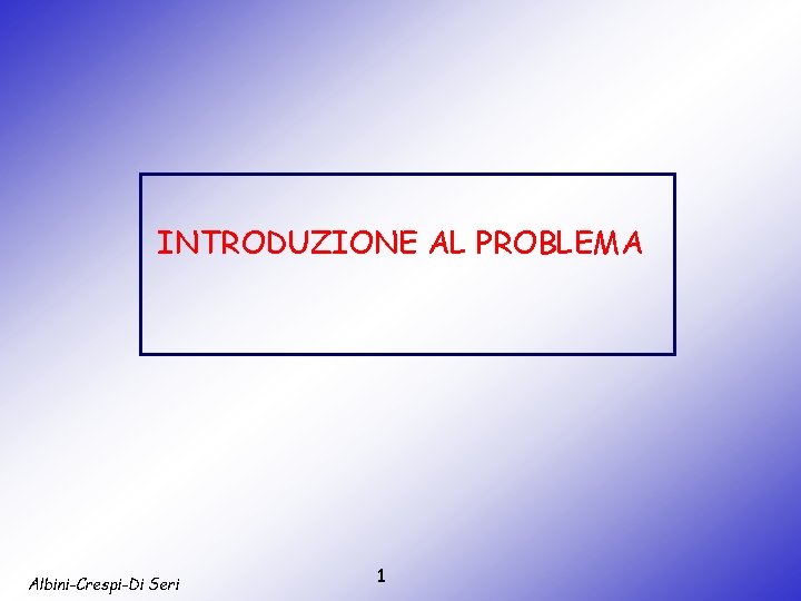 INTRODUZIONE AL PROBLEMA Albini-Crespi-Di Seri 1 