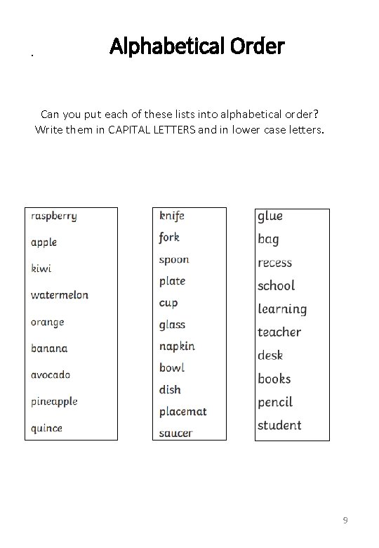 . Alphabetical Order Can you put each of these lists into alphabetical order? Write . Alphabetical Order Can you put each of these lists into alphabetical order? Write