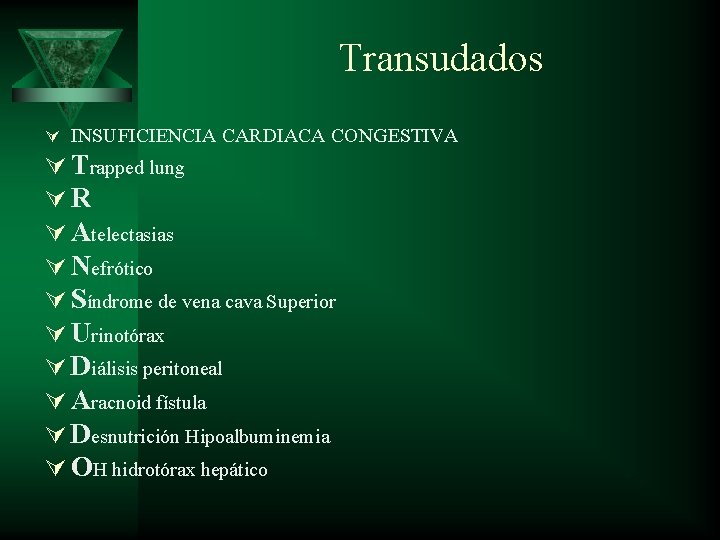 Transudados Ú INSUFICIENCIA CARDIACA CONGESTIVA Ú Trapped lung ÚR Ú Atelectasias Ú Nefrótico Ú