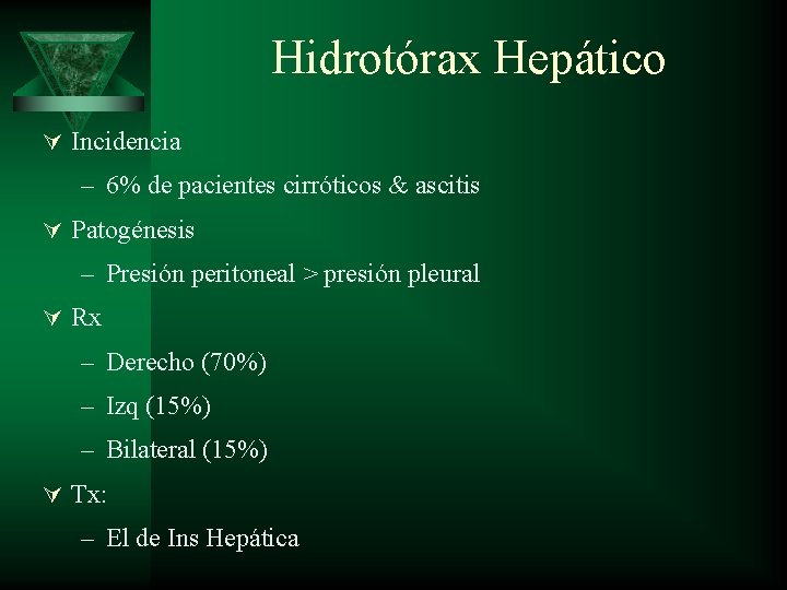 Hidrotórax Hepático Ú Incidencia – 6% de pacientes cirróticos & ascitis Ú Patogénesis –