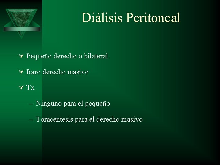 Diálisis Peritoneal Ú Pequeño derecho o bilateral Ú Raro derecho masivo Ú Tx –