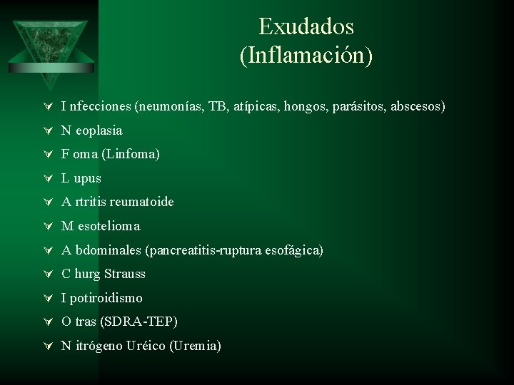 Exudados (Inflamación) Ú I nfecciones (neumonías, TB, atípicas, hongos, parásitos, abscesos) Ú N eoplasia