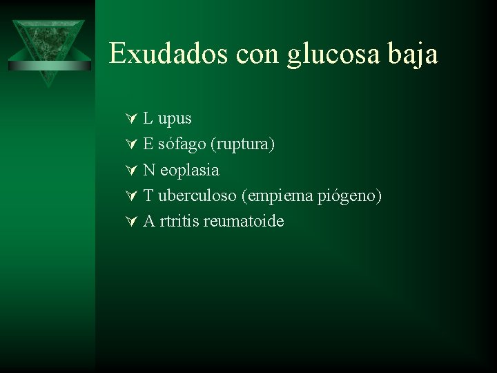 Exudados con glucosa baja Ú L upus Ú E sófago (ruptura) Ú N eoplasia