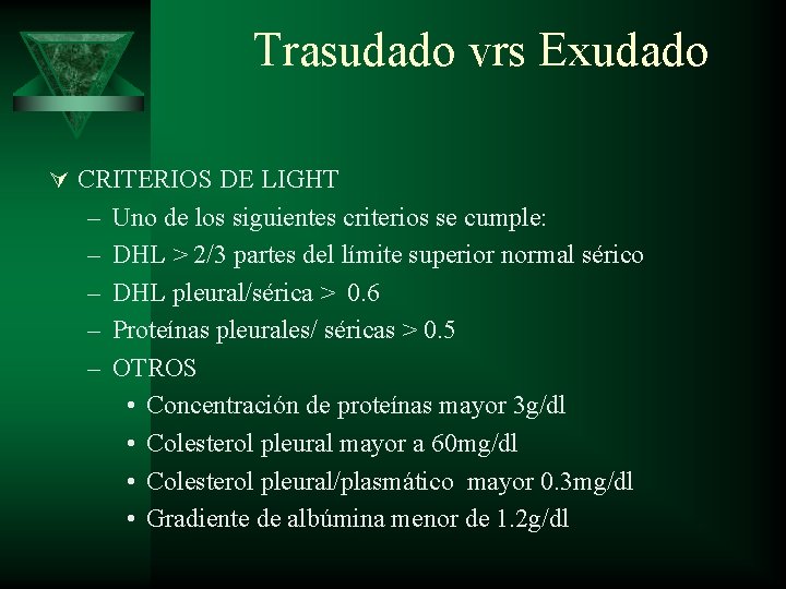 Trasudado vrs Exudado Ú CRITERIOS DE LIGHT – – – Uno de los siguientes