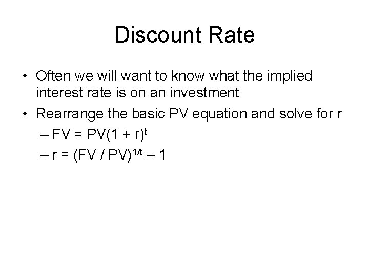 Discount Rate • Often we will want to know what the implied interest rate