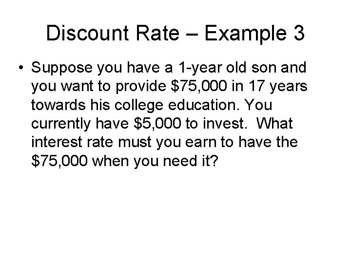 Discount Rate – Example 3 • Suppose you have a 1 -year old son