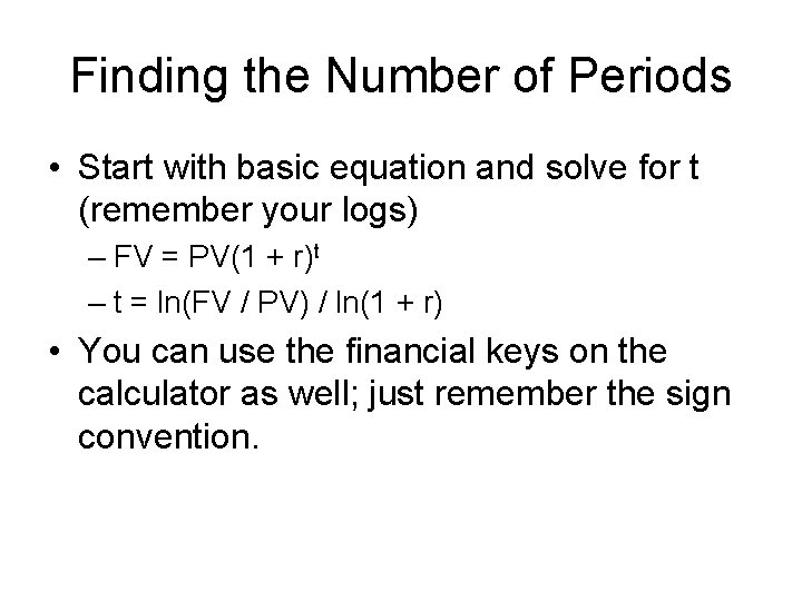 Finding the Number of Periods • Start with basic equation and solve for t