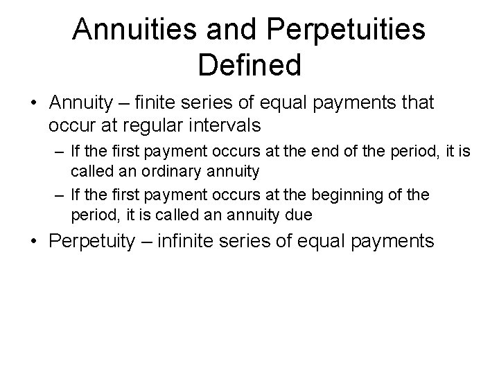Annuities and Perpetuities Defined • Annuity – finite series of equal payments that occur
