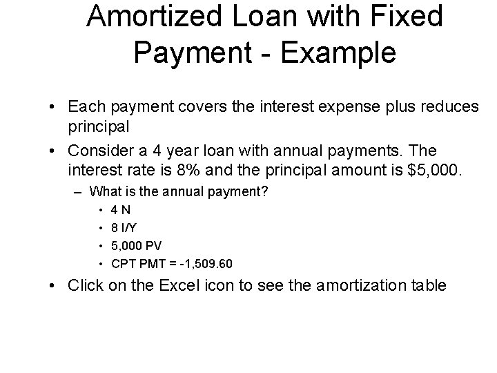 Amortized Loan with Fixed Payment - Example • Each payment covers the interest expense