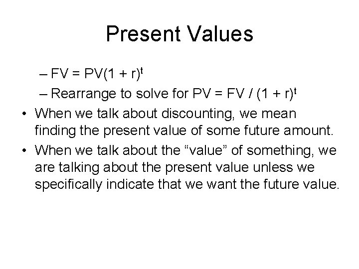 Present Values – FV = PV(1 + r)t – Rearrange to solve for PV