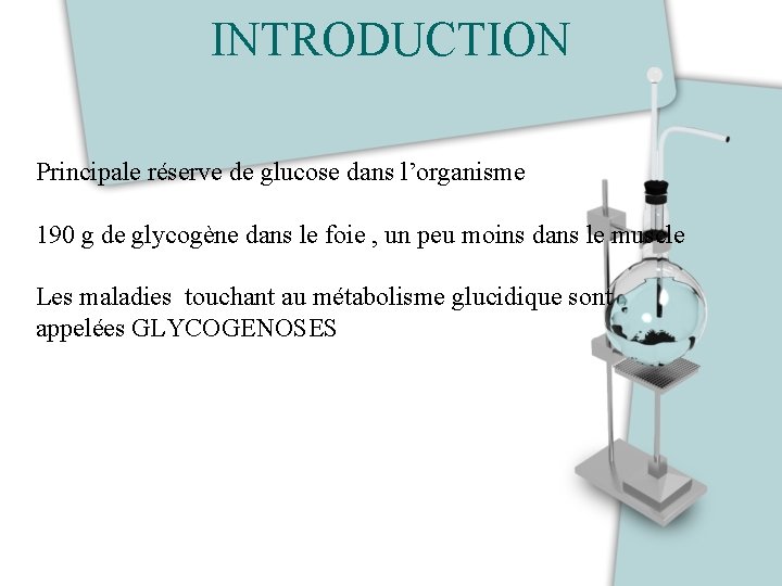 INTRODUCTION Principale réserve de glucose dans l’organisme 190 g de glycogène dans le foie