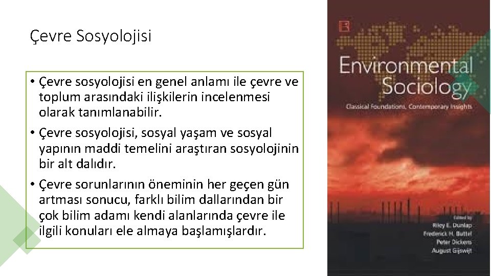 Çevre Sosyolojisi • Çevre sosyolojisi en genel anlamı ile çevre ve toplum arasındaki ilişkilerin