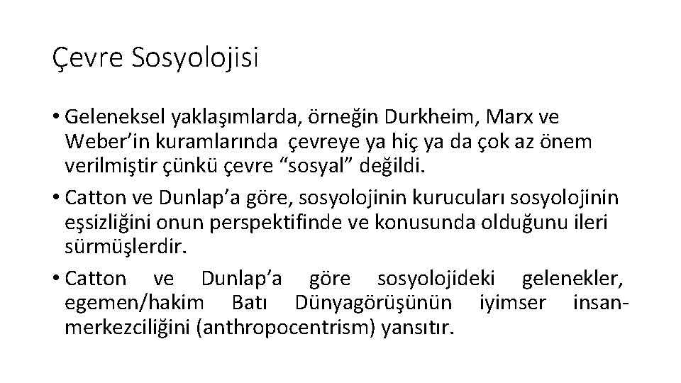 Çevre Sosyolojisi • Geleneksel yaklaşımlarda, örneğin Durkheim, Marx ve Weber’in kuramlarında çevreye ya hiç