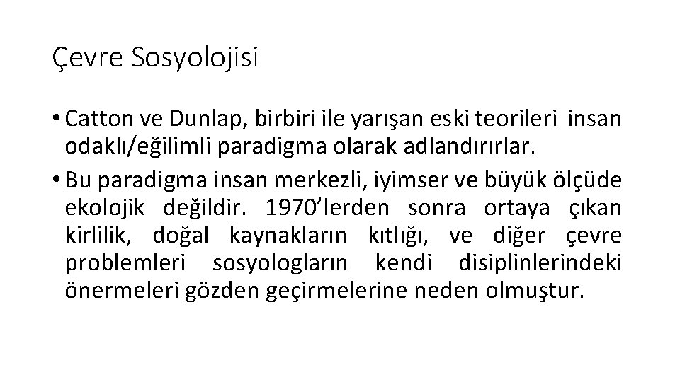 Çevre Sosyolojisi • Catton ve Dunlap, birbiri ile yarışan eski teorileri insan odaklı/eğilimli paradigma