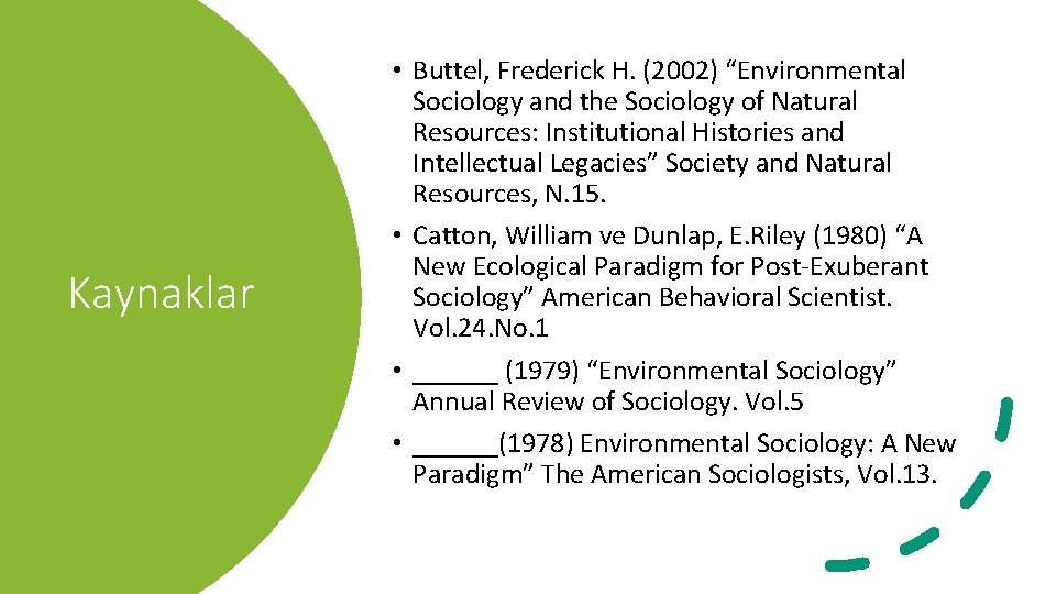 Kaynaklar • Buttel, Frederick H. (2002) “Environmental Sociology and the Sociology of Natural Resources:
