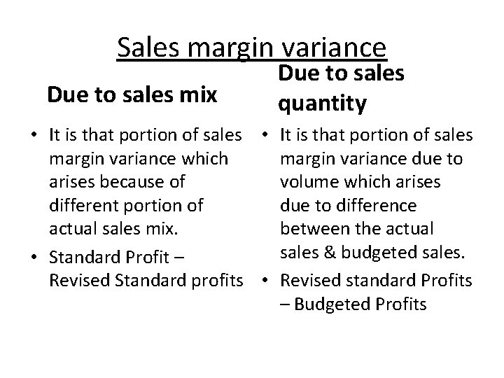 Sales margin variance Due to sales mix Due to sales quantity • It is