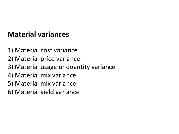 Material variances 1) Material cost variance 2) Material price variance 3) Material usage or