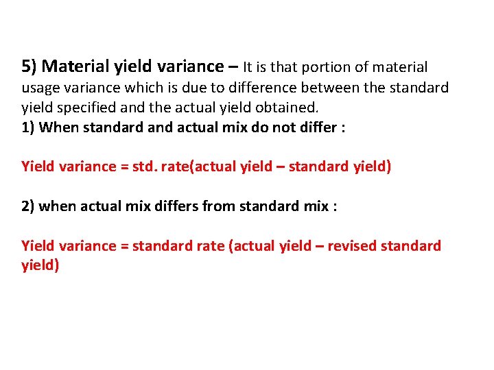 5) Material yield variance – It is that portion of material usage variance which