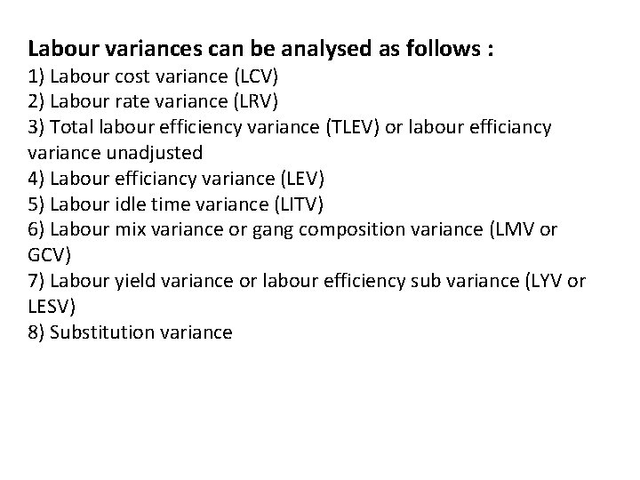 Labour variances can be analysed as follows : 1) Labour cost variance (LCV) 2)