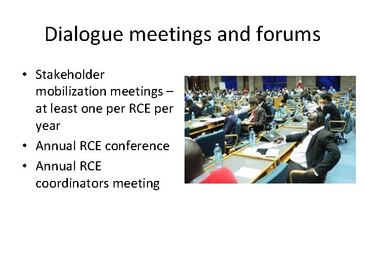 Dialogue meetings and forums • Stakeholder mobilization meetings – at least one per RCE