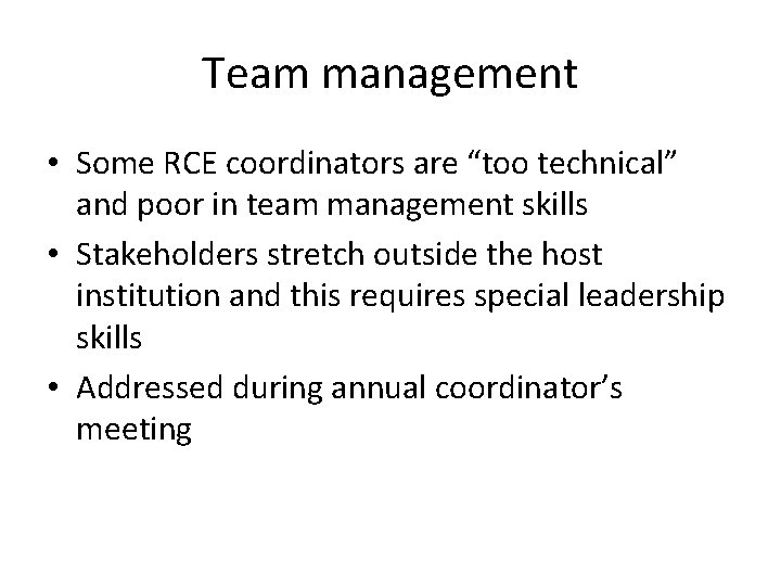 Team management • Some RCE coordinators are “too technical” and poor in team management