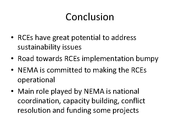 Conclusion • RCEs have great potential to address sustainability issues • Road towards RCEs