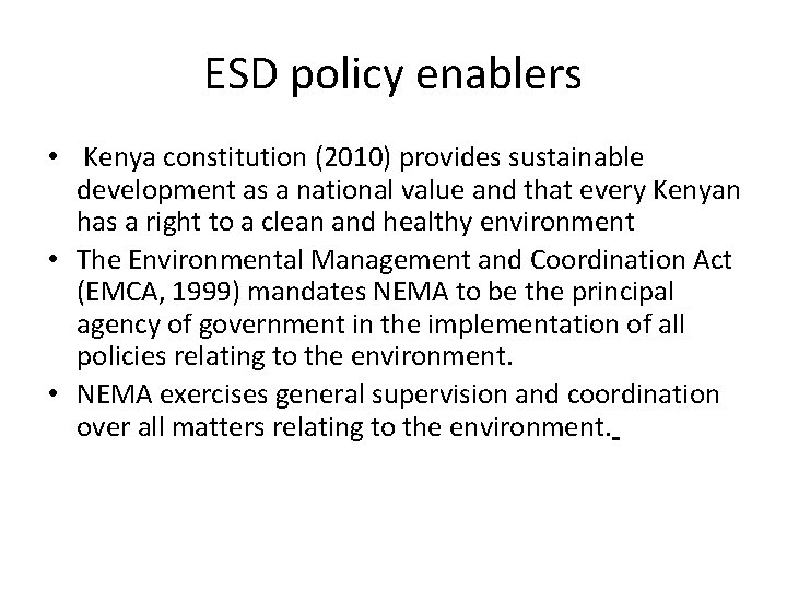 ESD policy enablers • Kenya constitution (2010) provides sustainable development as a national value