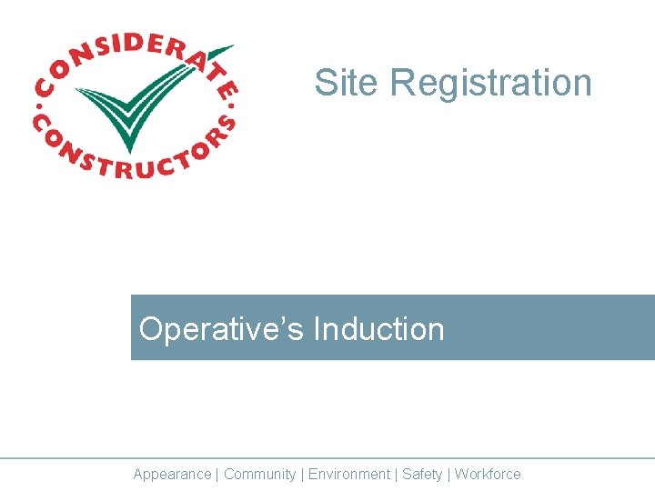 Site Registration Operative’s Induction Appearance | Community | Environment | Safety | Workforce 