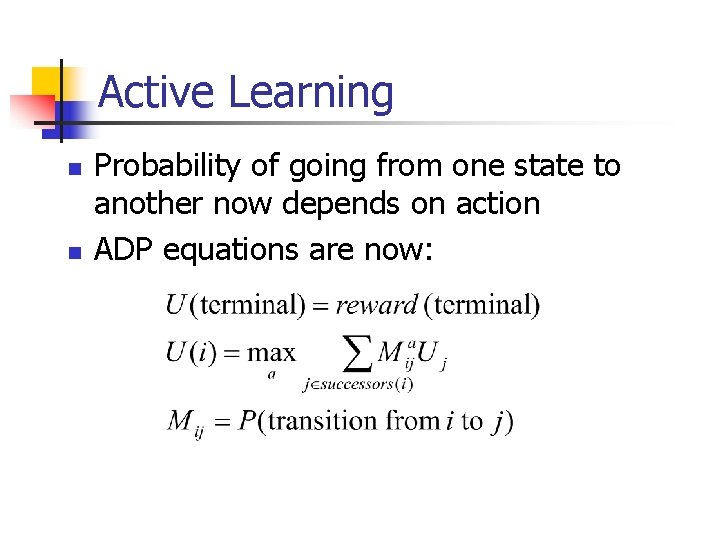 Active Learning n n Probability of going from one state to another now depends