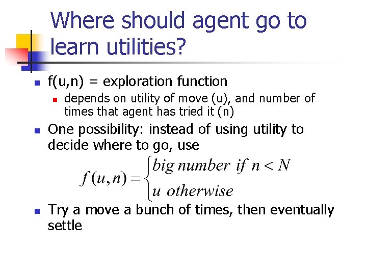Where should agent go to learn utilities? n f(u, n) = exploration function n