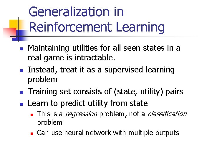 Generalization in Reinforcement Learning n n Maintaining utilities for all seen states in a