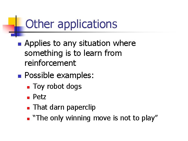 Other applications n n Applies to any situation where something is to learn from