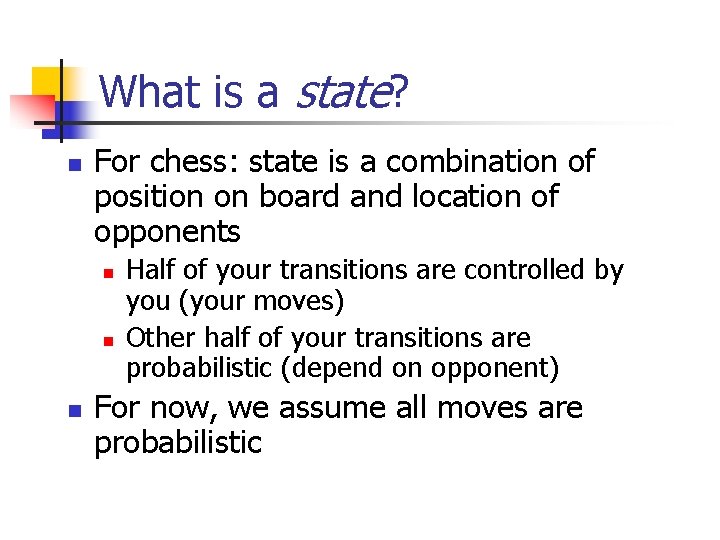 What is a state? n For chess: state is a combination of position on