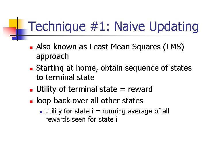 Technique #1: Naive Updating n n Also known as Least Mean Squares (LMS) approach