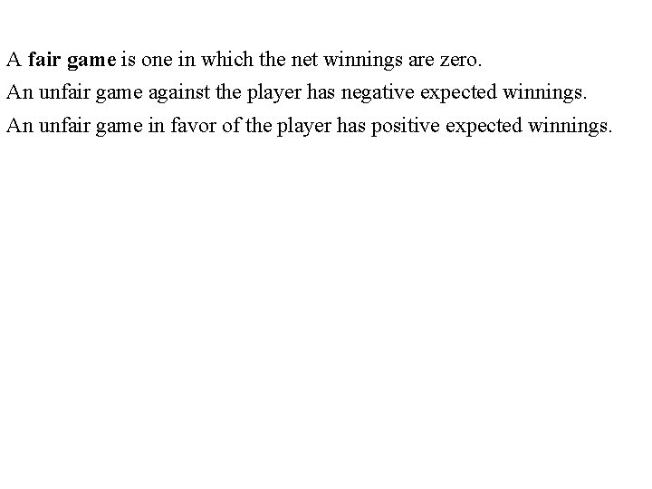A fair game is one in which the net winnings are zero. An unfair