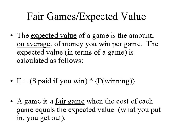 Fair Games/Expected Value • The expected value of a game is the amount, on