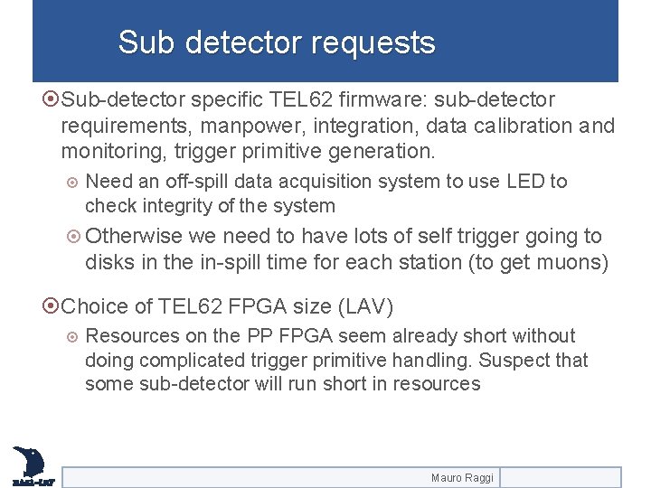 Sub detector requests Sub-detector specific TEL 62 firmware: sub-detector requirements, manpower, integration, data calibration